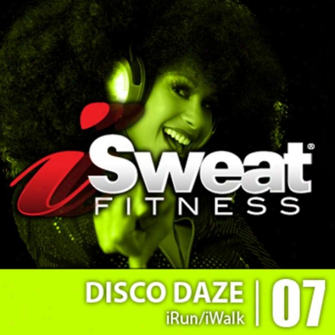 Isweat Fitness Music Vol. 7 - Disco Daze 122-126 Bpm For Running, Walking, Elliptical, Treadmill, Aerobics, Fitness