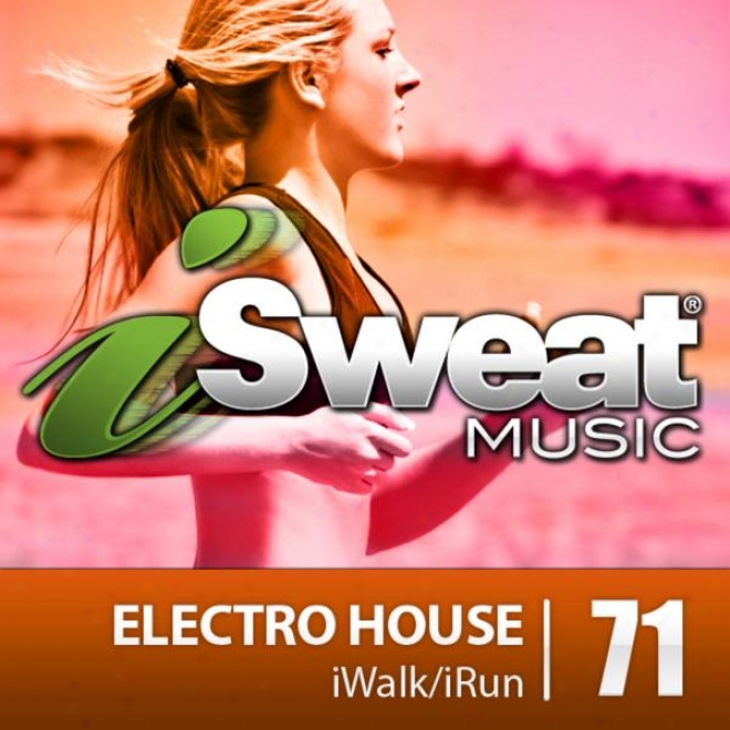 Isweat Fitness Music Vol. 71: Electro House (135 Bpm For Running, Walking, Elliptical,-Treadmill, Aerobics, Fitness)