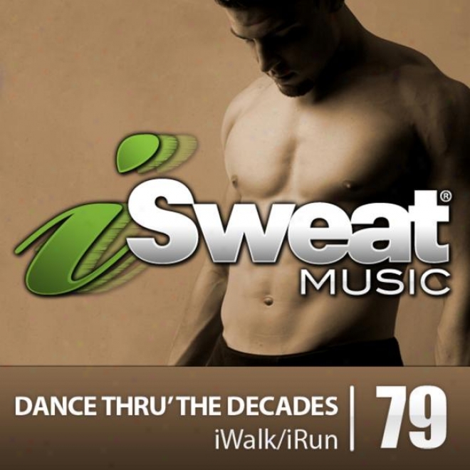 Isweat Fitness Music Vol. 79: Dance Thru' The Decades (126 Bpm For Running, Walking, Elliptical, Treadmill, Aerobics, Fitness)