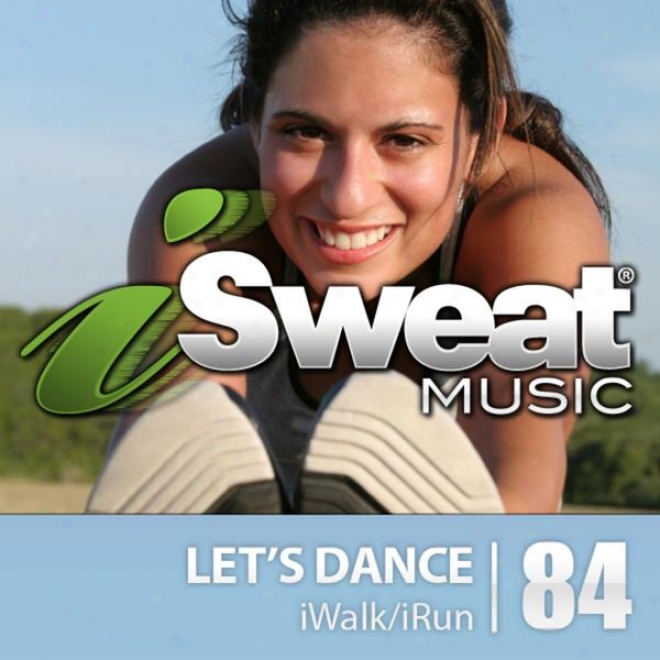 Isweat Fitness Melody Vol. 84: Let's Dance (125 Bpm In the place of Running, Walking, Elliptical, Treadmill, Aerobics, Fitness)