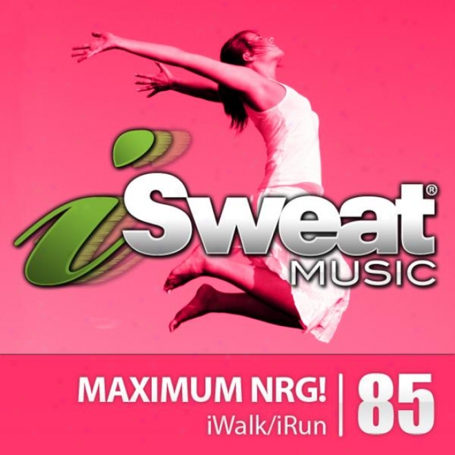 Isweat Fitness Music Vol. 85: Maximum Nrg (135-150 Bpm For Running, Walking, Elliptical, Treadmill, Aerobics, Fitness)