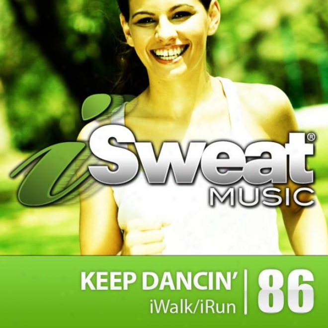 Isweat Suitableness Melody Vol. 86: Keep Dancin' (126 Bpm For Running, Walking, Elliptical, Treadmill, Aerobics, Fitness)