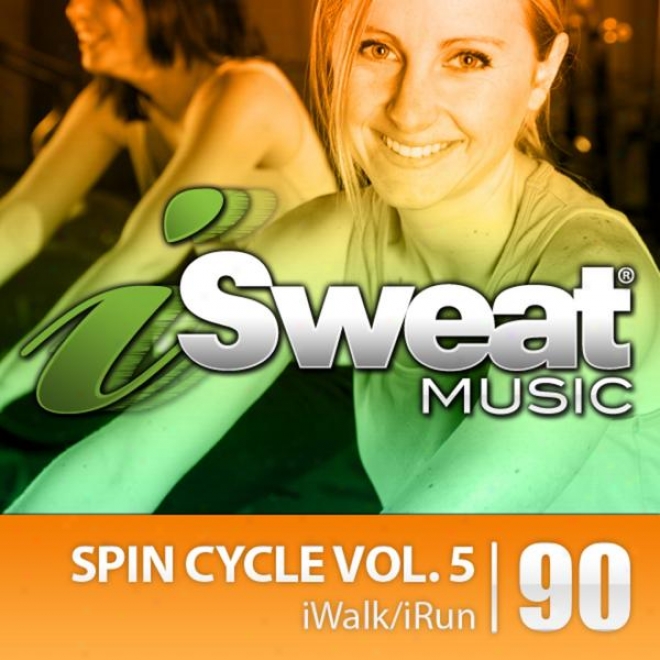 Isweat Suitableness Music Vol. 90: Spin Cycle Vol. 5 (for Running, Walking, Elliptical, Spinning, Cycling, Biking, Fitness)