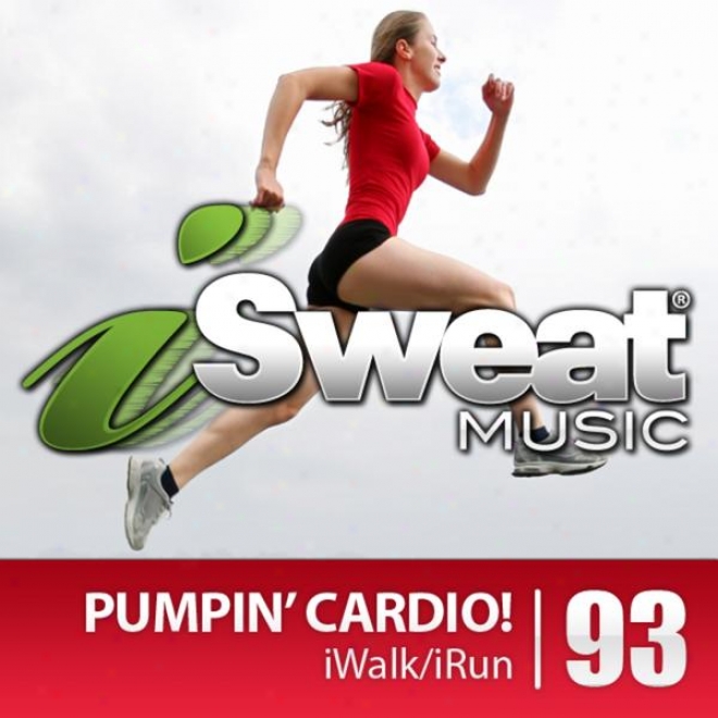 Isweat Fitness Music Vol. 93: Pumpin' Cardio! (135-155 Bpm For Running, Walking, Elliptical, Treadmill, Aerobics, Fitness)