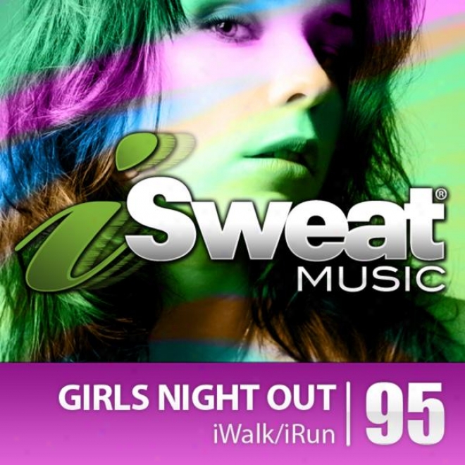 Isweat Fitness Music Vol. 95: Girls Darkness Out! (128 Bpm For Running, Walking, Elliptical, Treadmill, Aerobics, Fitness)
