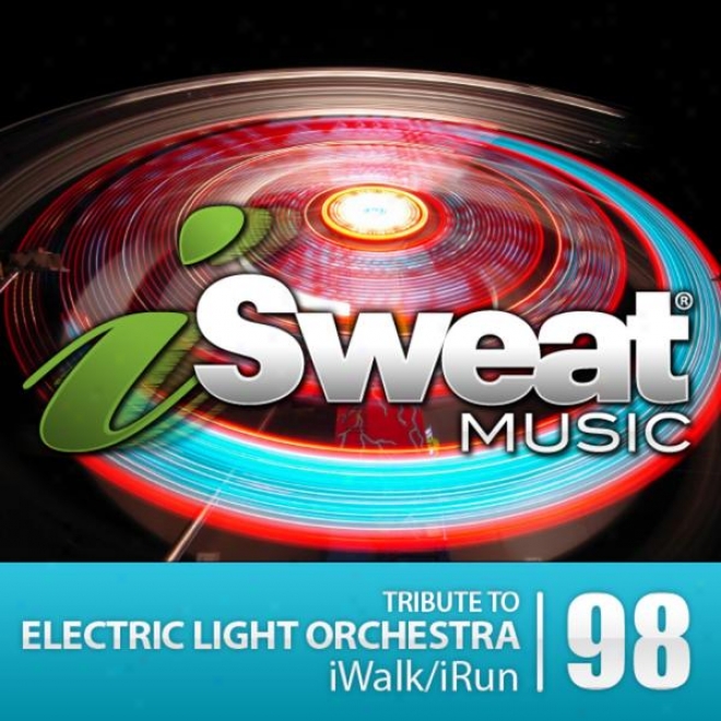 Isweat Qualification Music Vol. 98: Tribute To Electric Light Orchestra (130 Bpm For Running, Walking, Elliptical, Treadmill, Fitness)