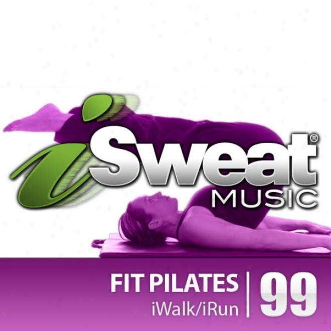 Isweat Fitness Music Vol. 99: Fit Pilates (ambient, Chill, Rhythmic Music For Pilates, Yoga Or Just Chilling).