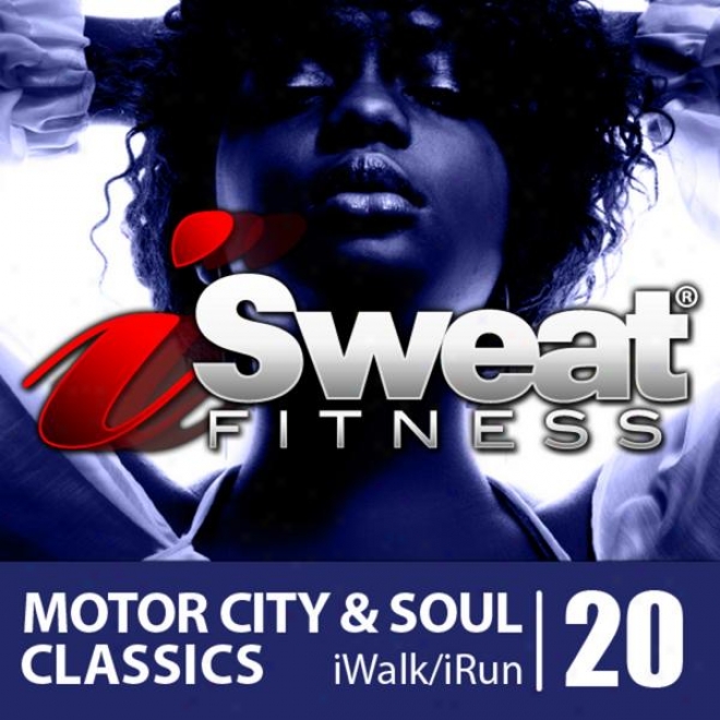 Isweat Fitness Melody Vol.20: Motor City & Soul Classics (150 Bpm For Running, Walking, Elliptical,treadmill, Aerobics, Fitness)