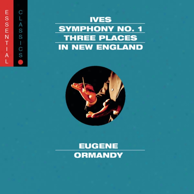 Ives: Symphony None. 1; Three Places In New England; Robert Browning Overture