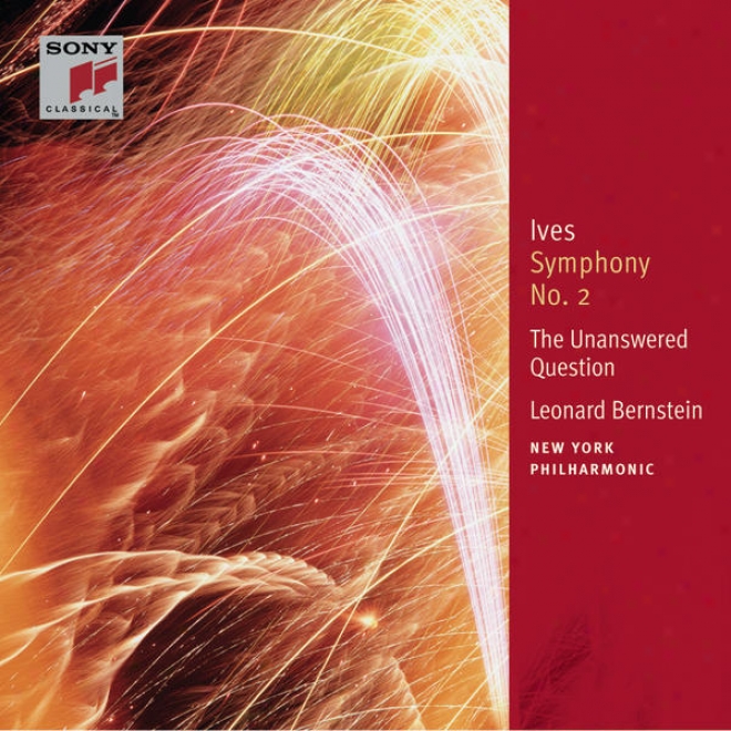 Ives: Symphony None. 2; The Unanswered Question; Central Park In The Dark; Orchestral Pieces