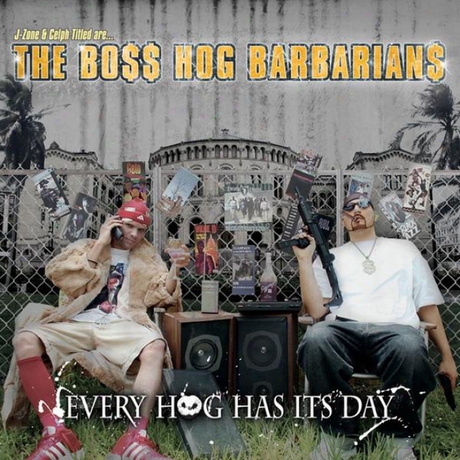 J-zone & Celph Titled Are... The Boss Hog Barbarians: Every Hog Has Its Day