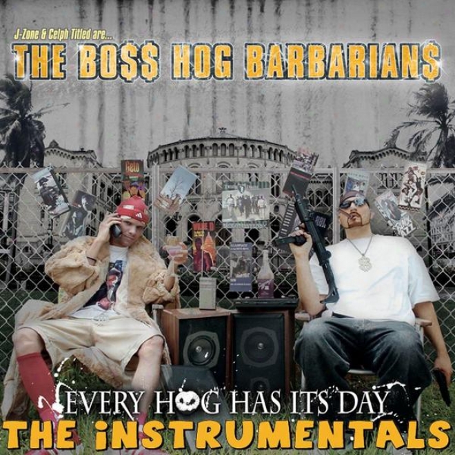 J-zone & Celph Titled Are... The Boss Hog Barbarians Every Hog Has Its Day (instrumentals)