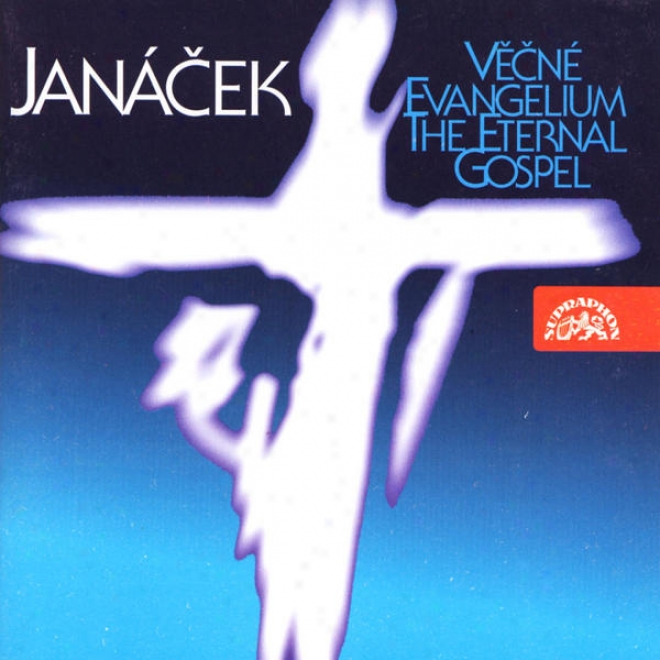 Janacek: The Eternal Gospel - Our Creator - Lord Have Mercy - Elegy Forward The Decease - Cartak...