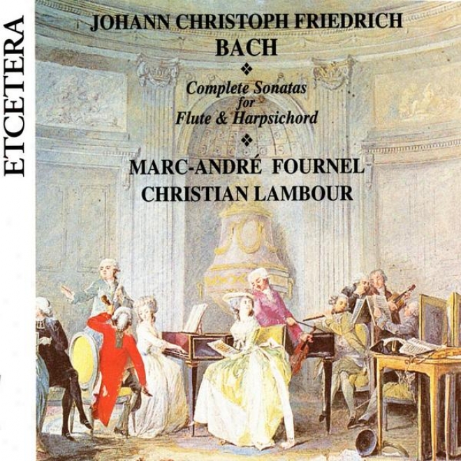 J.c.f. Bach, Complete Sonatws For Flute & Haarpsichord , World Premiere Recording