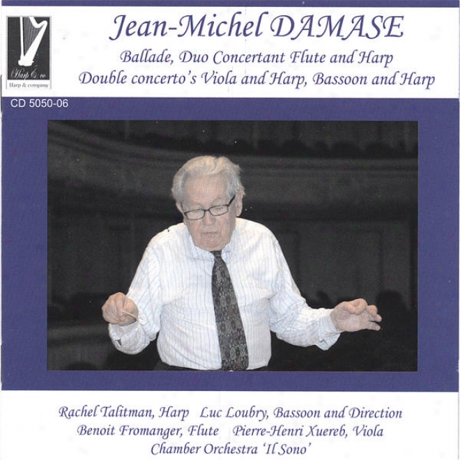 Jean-michel Damase Concertos Ballade, Harp, Duo  Concertant-flute And Harp, Double Concertos Viola And Harp, Bassoon And Harp