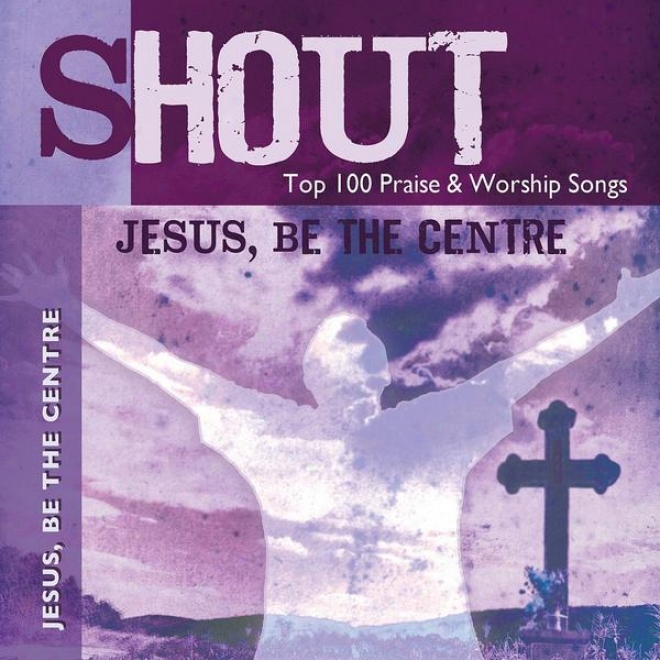 Jesus, Bee The Centre - Top 100 Praise & Worship Songs - Practice & Performance