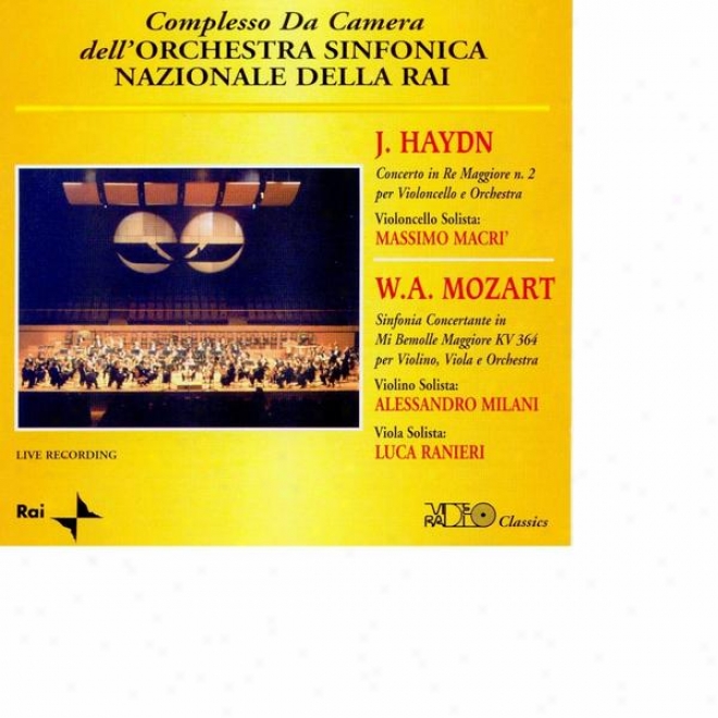 J.haydn: Concerto In Re Maggiore N.2 Per Violincello E Orchestra , W.a.mozart: Sinfonia Concertante In Mi Bemolle Maggiore, Kv 364