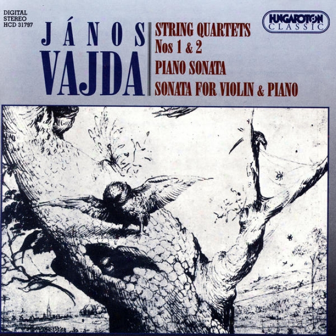 Jã¢nos Vajda: String Quartets Nos 1 & 2, Piano Sonata, Sonata For Violin & Piano