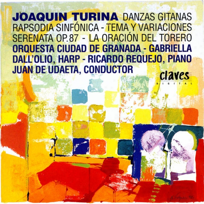 Joaquã­n Turina: Danzas Gitanas / Rapsodia Sinfã³nica / Tema YV ariaciones / Serenata Op. 87 / La Oraciã³n Del Torero