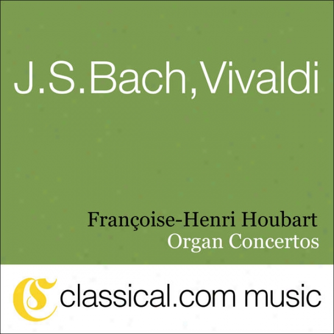 Johann Sebastian Bach, Antonio Vivaldi, Organ Concerot In D Minor, Bwv 596 / Rv 565