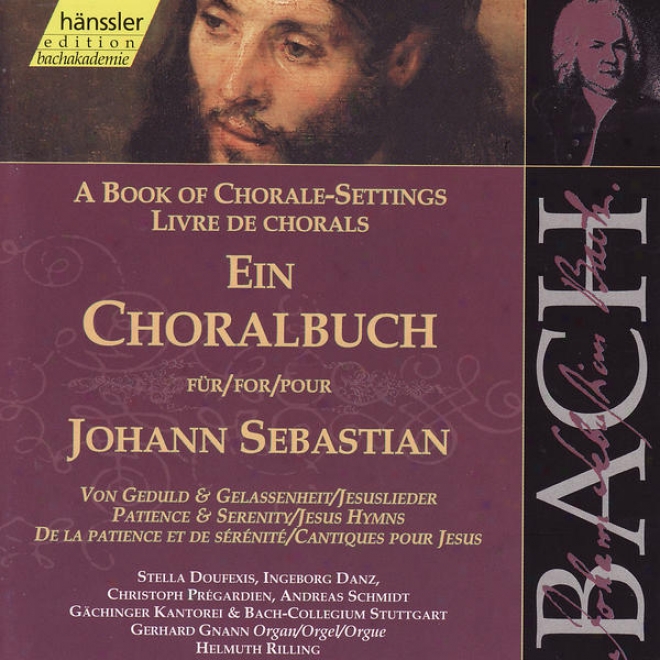 Johann Sebastian Bach: Ein Choralbuch Fã¼r Johann Sebastian - Von Geduld Und Gelassenheit, Jesuslieder