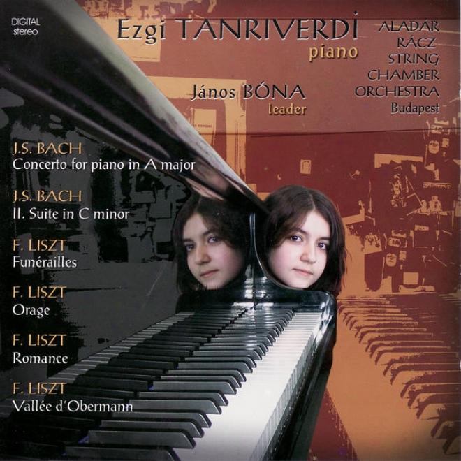 Johann Sebastian Bach, Franz Liszt : Piano Music - Ezgi Tanriverdi And Racz Aladar String Orchestra Budapest