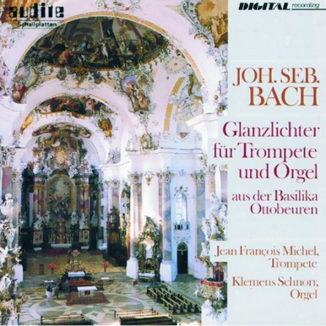 Johnn Sebastian Bach: Glanzlichter Fã¼r Trompete Und Orgel Aus Der Basilika Ottobeuren (highlights For Trumpet And Organ