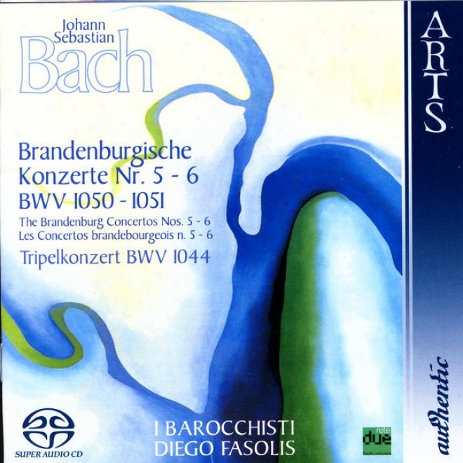 Johann Sebastian Bach: The Brandenburg Concertos No.- 5-6, Bw\/ 105-1051 & Triple Concerto Bmv 1044