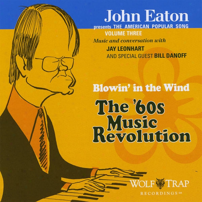 John Eaton Presents The American Current Song, Volume Three: Blowin' In The Wind - The '60s Music Revolution