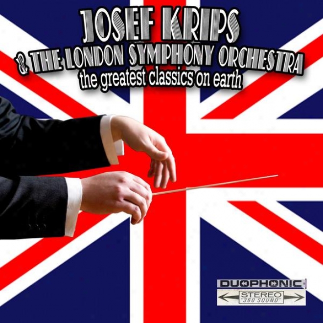 Joseph Kripps And The London Symhony Orchestra:the Greatest Classics On Earth