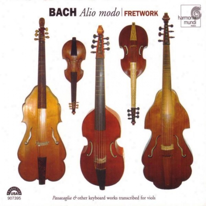 "j.s. Bach: Alio Modo - ""passacagkia"" & Other Keyboard Works Transcribed For Viols"