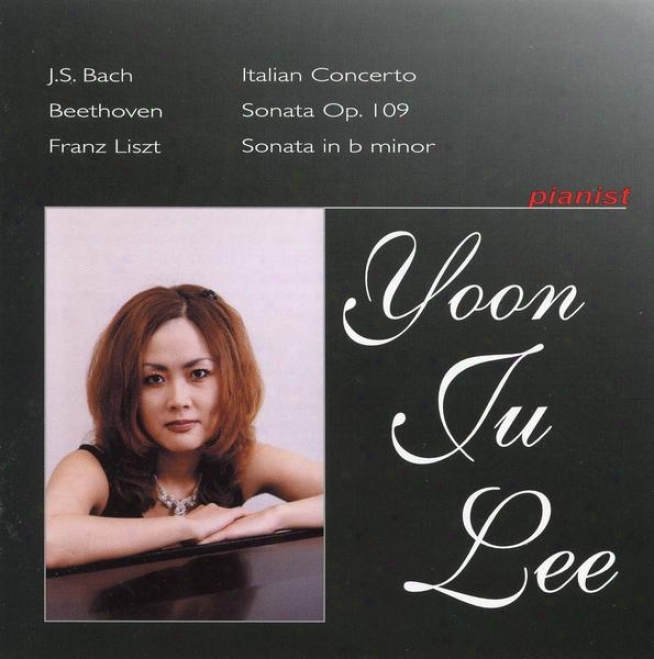 Js Bach: Italian Concerto / Beethoven: Sonata Op. 109 / Franz Liszt: Sonata In B Minor