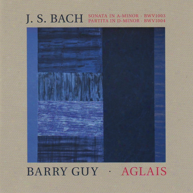 J.s. Bach: Sonata No.2 In A Minor & Partita No. 2 In D Minkr - Barry Guy: Aglais