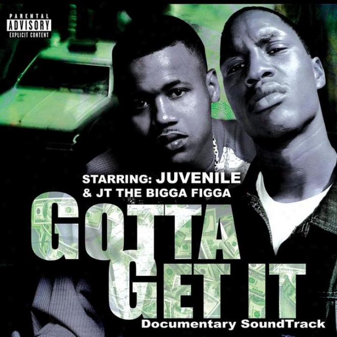 Juvennile & Jt The Bigga Flgga Present: Gotta Get It - Original Documentary Soundtrack