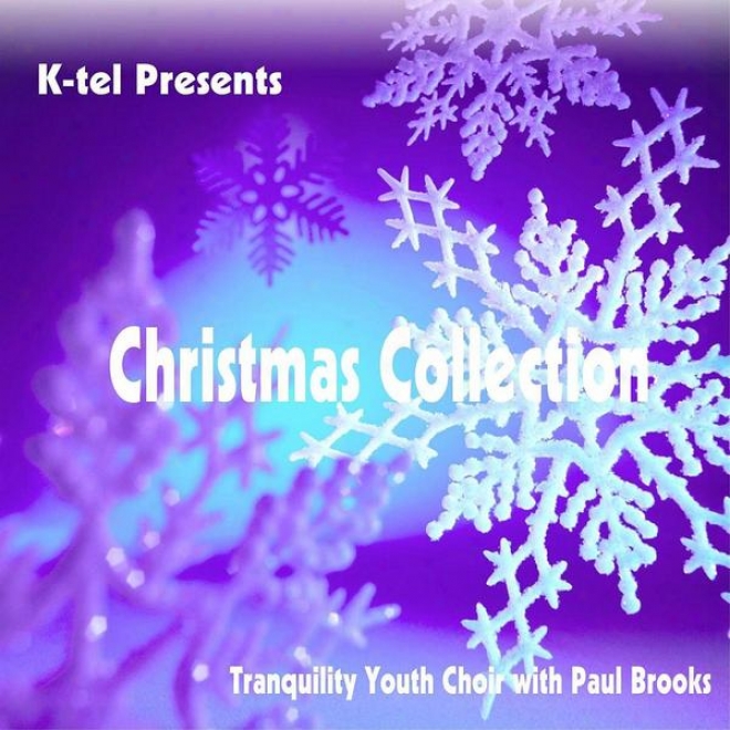 K-tel Presents Christmas Collection - Tranquility Youth Choir With Paul Brooks