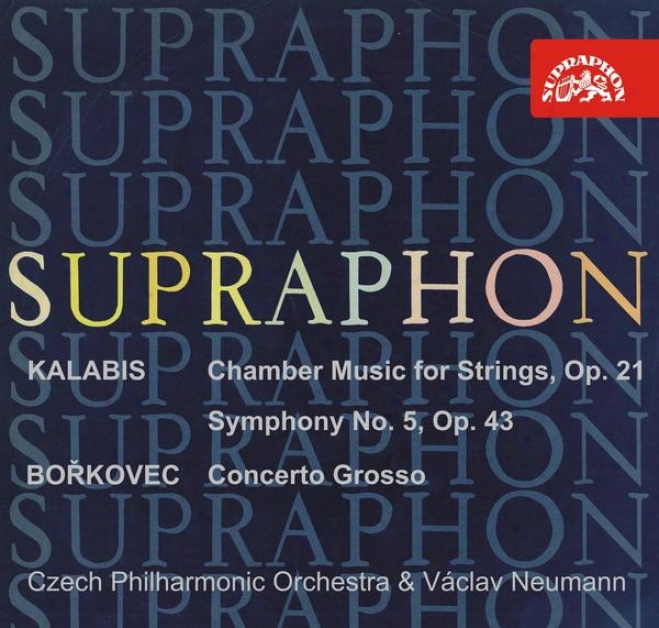 Kalabis: Chamber Music For Strings, Symphony None. 5, Op. 43 / Borkovec: Concerto Grosso