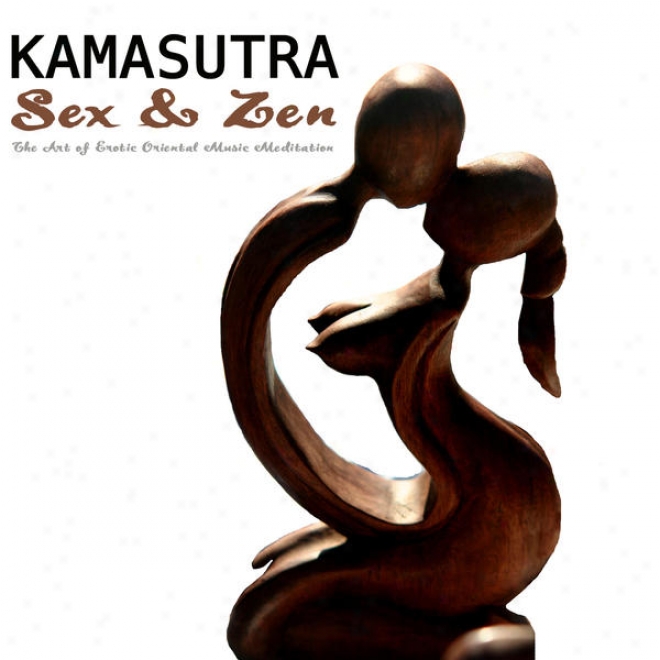 Kamasutra Â�“ Sex & Zen. The Art Of Amatory poem Ori3ntal Meditation With Tbietan Singing Bowl And Oriental Flutes
