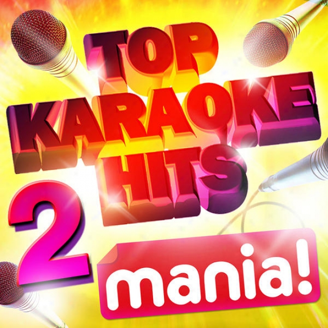 Karaoke Hits Mania! Vol 2 - 50 Vocal And Non Vocal Specially Recorded Karaoke Verdions Of The Top Hits!