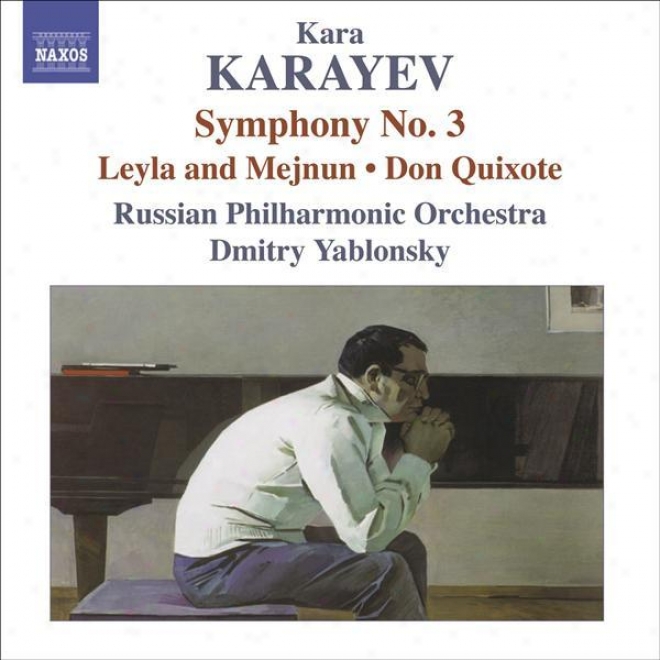 Karayev, K: Symphony No. 3 / Leyli And Medjnun / Don Quixote (russian Philharmonic, Yablonsky)