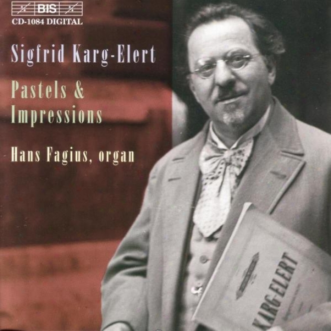 Karg-elert: Seven Pastels From The Lake Of Constance, Op. 96 / Trois Imptessions, Op. 72