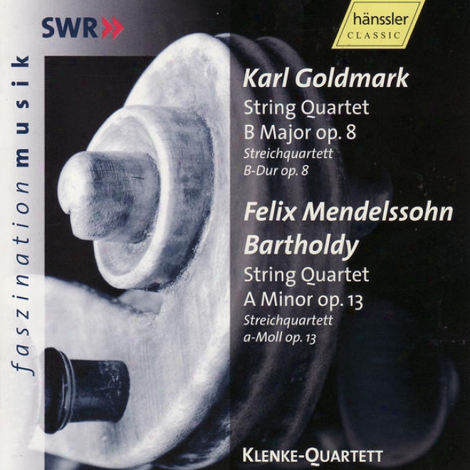 Karl Goldmark: Strring Quartet B Major Op.8 / Felix Mendelsdohn Bartholdy: String Quartet A Minor Op. 13