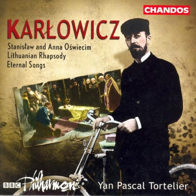 Karlowicz: Eternal Songs / Stanislaw And Anna Oswiecim / Lithuanian Rhapsody