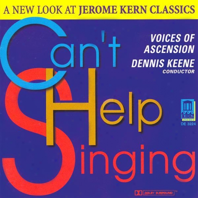 Kern, J.: Songs (can't Help Singing - A New Look At Jerome Kern Classics) (voices Of Ascension Chorus, Keene)