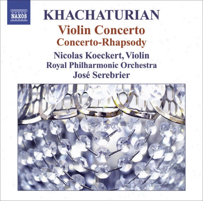 Khachaturian, A.: Violin Concerto / Concerto-rhapsody For Violin And Orchestra (koeckeet, Royal Philharmonic, Serebrier)