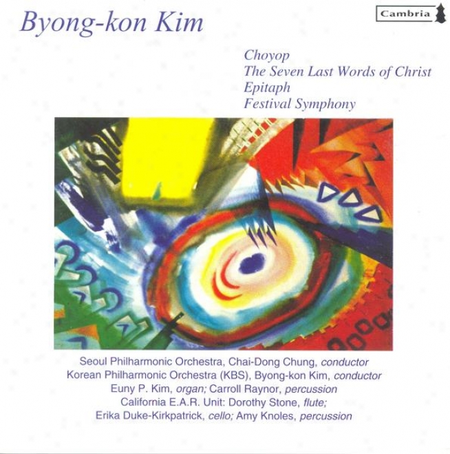 Kim, B.-k.: Feast Symphony / Choyop / The Seven Last Wordq Of Christ / Epitaph (chung, Kim)