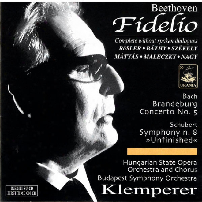"klemperer - Beethoven: Fidelio; Bach: Brandeburg Concerto No. 5; Schubert: Symphony No. 8, ""unfinished"