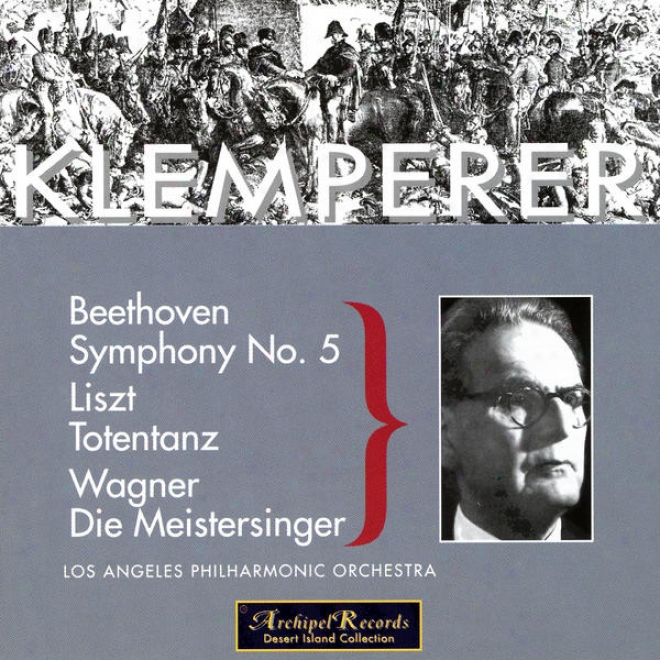 Klemperer In Los Angeles: Beethoven, Symphony No. 5; Liszt, Totentanz; Wagner, Die Meistersinger