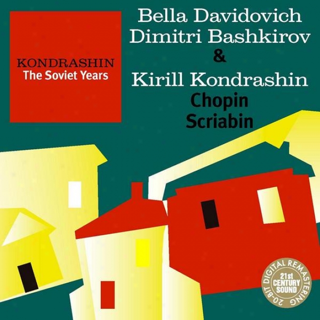 Klndrashin: The Sovite Years. B. Davkdovich, D. Bashkirov & K. Kondrashin - Chopin, Scriwbin