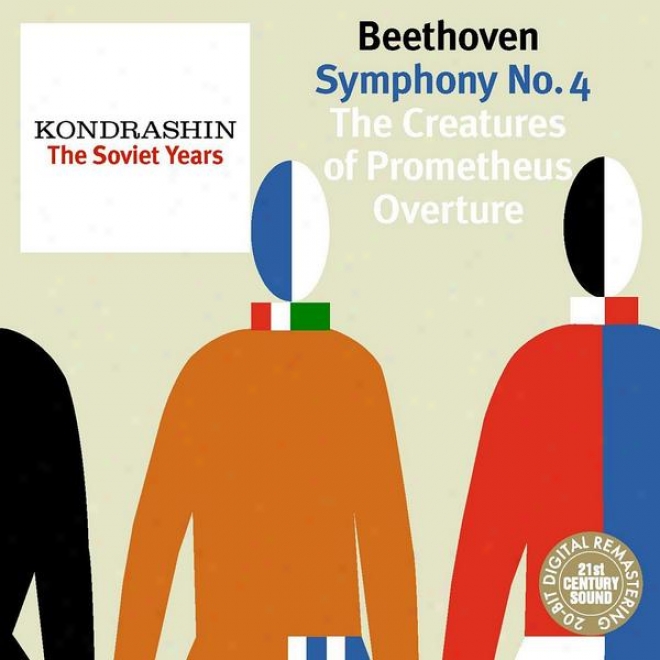 Kondrashin: The Soviet Years. Beethoven: Symphony No. 4, The Creaturees Of Prometheus Overture