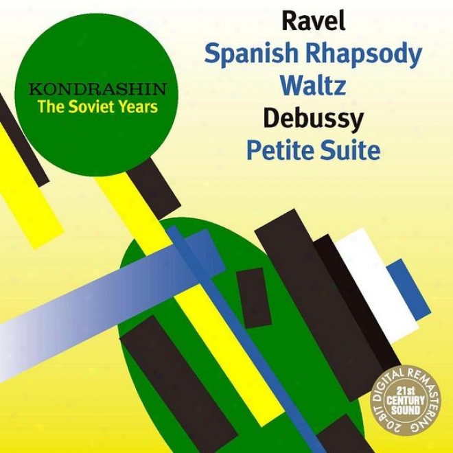 Kondrashin: The Soviet Years. Debussy: Petite Suite & Ravel: Spanish Rhapsody, Waltz